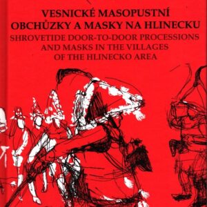 Vesnické masopustní obchůzky a masky na Hlinecku : Shrovetide door-to-door processions and masks in the villages of the Hlinecko area