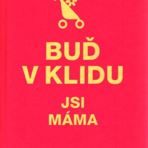 Buď v klidu jsi máma