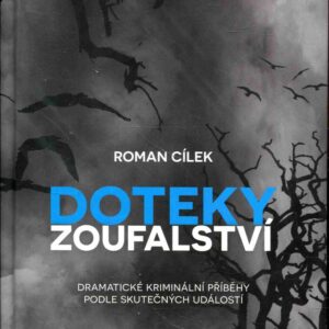 Doteky zoufalství Dramatické kriminální příběhy podle skutečných událostí
