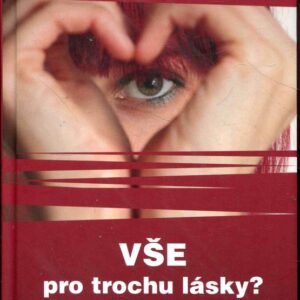 Vše pro trochu lásky? : skoncujte se soužením! : zbavte se závislosti na lásce!