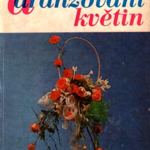 Vazačství a aranžování květin : Učeb. pro 4. roč. stř. zeměd. technických škol, obor zahradnictví a pro 2. roč. odb. škol zahradnických, směr vazačsko-aranžerský