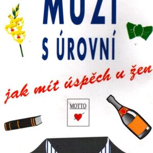 Muži s úrovní : jak mít úspěch u žen