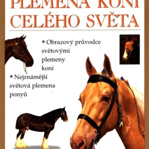 Plemena koní celého světa : ilustrovaná encyklopedie
