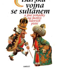 Císařská vojna se sultánem a jiné pohádky na motivy lidových písní