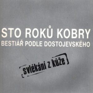 Sto roků kobry : bestiář podle Dostojevského : Svlékání z kůže : 1. premiéra 14.10.2006 v Divadle Husa na provázku, Brno v rámci festivalu Idioti na provázku, 2. premiéra 28.10.2006 v Divadle Archa, Praha : Divadlo Husa na provázku, CED, sezóna 2006-2007