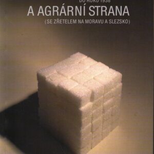 Cukrovarnictví do roku 1938 a agrární strana (se zřetelem na Moravu a Slezsko)