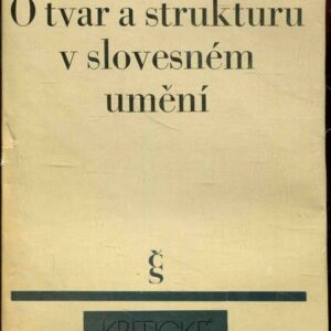 O tvar a strukturu v slovesném umění : k metodologii a světonázorovým východiskům ruské formální školy a pražského literárního strukturalismu