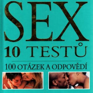 Sex : 10 testů : 100 otázek a odpovědí