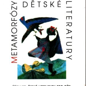 Metamorfózy dětské literatury : přehled české literatury pro děti od roku 1945 po současnost