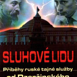 Sluhové lidu : příběhy ruské tajné policie: od Dzeržinského k Putinovi