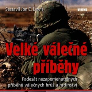 Velké válečné příběhy : padesát nezapomenutelných příběhů válečných hrůz a hrdinství
