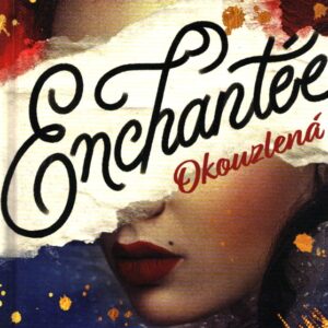 Enchantée 1. - Okoukzlená - Láska. Magie. Revoluce.