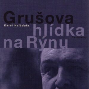 Grušova hlídka na Rýnu : rozhovory z let 1983-2011