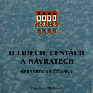 O lidech, cestách a návratech Bernartická čítanka