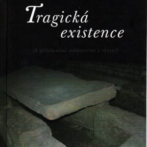 Tragická existence : (s přiloženými svědectvími z vězení)