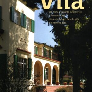 Vila Hany a Edvarda Benešových v Sezimově Ústí = Hana and Edvard Beneš's Villa in Sezimovo Ústí