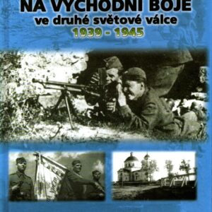 Moje vzpomínky na východní boje ve druhé světové válce 1939-1945