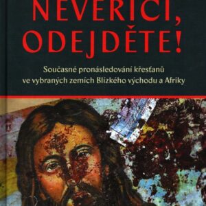 Nevěřící, odejděte! Současné pronásledování křesťanů ve vybraných zemích Blízkého východu a Afriky