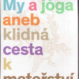 My a jóga aneb klidná cesta k mateřství