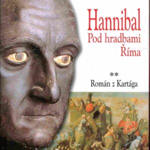 Hannibal - Pod hradbami Říma : román o Kartágu