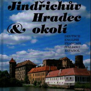 Jindřichův Hradec & okolí : fotogr. publikace = Jindřichův Hradec und Umgebung = Jindřichův Hradec and its environs = Jindřichův Hradec et ses environs = Jindřichův Hradec e dintorni = Jindřichův Hradec y suscercanías