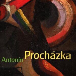 Antonín Procházka 1882-1945 : Muzeum města Brna, Moravská galerie v Brně 6.6.-29.9.2002, Obecní dům Praha 11.12.2002-22.3.2003