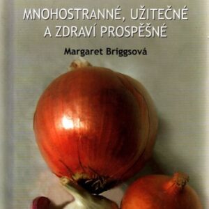 Česnek & cibule : mnohostranné, užitečné a zdraví prospěšné