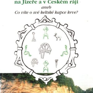 Keltové na Jizeře a v České ráji, aneb, Co víte o své keltské kapce krve?
