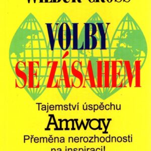 Volby se zásahem : tajemství úspěchu Amway : přeměna nerozhodnosti na inspiraci! : jak vzít život do svých rukou-každodenním správným rozhodováním