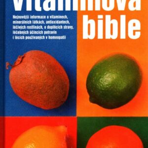 Nová vitaminová bible : nejnovější informace o vitaminech, minerálních látkách, antioxidantech, léčivých rostlinách, o doplňcích stravy, léčebných účincích potravin i lécích používaných v homeopatii