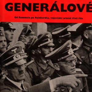 Hitlerovi generálové a jejich bitvy : od Rommela po Reinhardta, vojevůdci armád třetí říše
