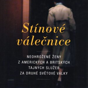 Stínové válečnice Neohrožené ženy z amerických a britských tajných služeb za druhé světové války