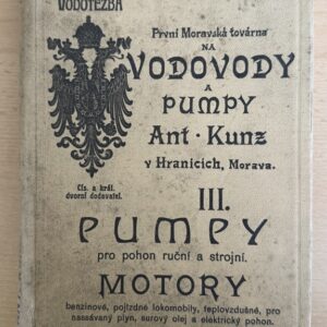První moravská továrna na vodovody a pumpy Ant. Kunz v Hranicích na Moravě. III, Pumpy pro pohon ruční a strojní. Motory benzinové, pojízdné lokomobily, teplovzdušné, pro nassávaný plyn, surový olej a elektrický pohon. Elektromotory