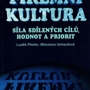 Firemní kultura : Konkurenční síla sdílených cílů, hodnot a priorit