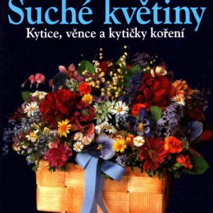 Suché květiny : kytice, věnce a kytičky koření