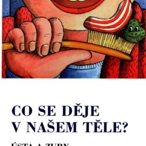 Co se děje v našem těle? : ústa a zuby : mozek : s dětmi na objevné cestě