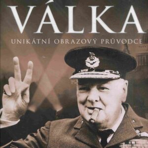 Druhá světová válka : od Blitzkriegu k Hirošimě : unikátní obrazový průvodce