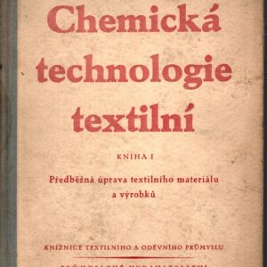 Chemická technologie textilní : určeno ved., chem., mistrům a předním dělníkům zušlechťovacích textilních záv. Kn. 1, Předběžná úpr. textilního materiálu a výrobků