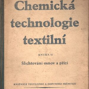 Chemická technologie textilní : určeno mistrům a technikům šlichtoven, tkalcoven a jejich přípraven ... prac. v provoz. laboratořích. Kn. 2, Šlichtování osnov a přízí