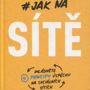 Jak na sítě Ovládněte principy úspěchu na sociálních sítích