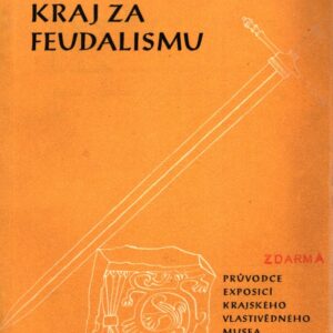 Olomoucký kraj za feudalismu : Průvodce exposicí Krajského vlastivědného musea v Olomouci