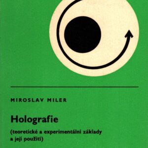 Holografie : Teoretické a experimentální základy a její použití : Určeno také posl. vys. škol. techn. a univ. zaměření