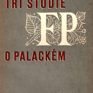 Tři studie o Františku Palackém : Tri etjuda o Františku Palackom, češskom istoriografe (1798-1876) = Three studies on František Palacký, the czech historian (1798-1876)