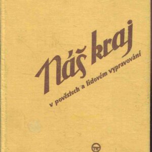 Náš kraj v pověstech a lidovém vypravování. Díl 1