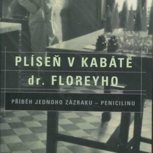 Plíseň v kabátě dr. Floreyho : příběh jednoho zázraku - penicilinu