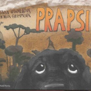 Prapsi : jak přišli prapsi mezi lidi