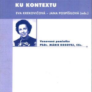 Od folklórneho textu ku kontextu : venované pamiatke PhDr. Márie Kosovej, CSc. = From folklore text to the context : dedicated to the memory of PhDr. Mária Kosová, CSc
