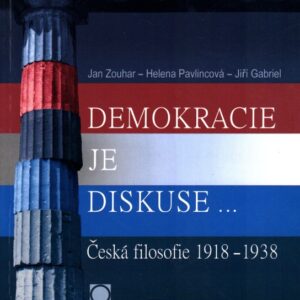 Demokracie je diskuse-- : česká filosofie 1918-1938