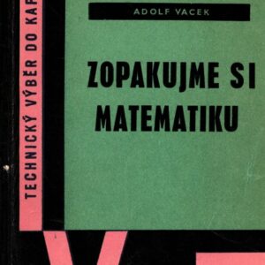 Zopakujme si matematiku : Stručný přehl. matem. pro studium i praxi : Určeno k základnímu školení i k opakování učiva stř. a odb. škol