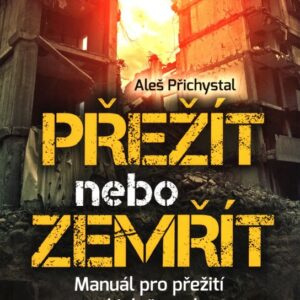 Přežít nebo zemřít Manuál pro přežití ve zlých časech